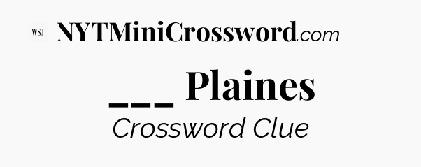 ___ Plaines - WSJ Crossword