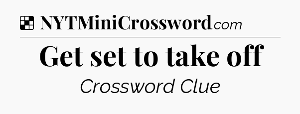 Solution: Get set to take off - NYT Crossword