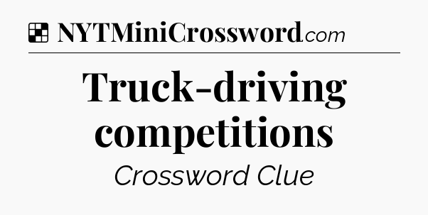 Solution: Truck-driving competitions - NYT Crossword