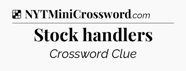 Solution: Stock handlers - NYT Crossword