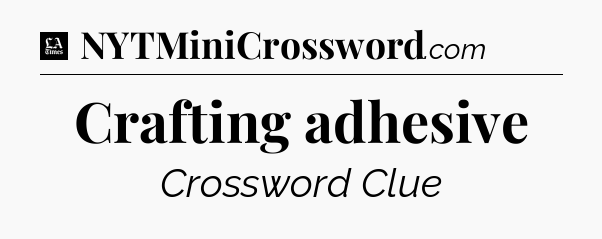 Crafting adhesive - LA Times Crossword