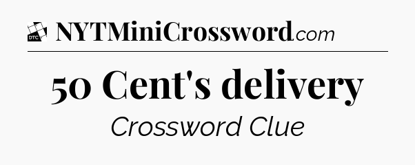 50 Cent's delivery - Daily Themed Classic Crossword