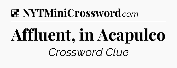 Solution: Affluent, in Acapulco - NYT Crossword