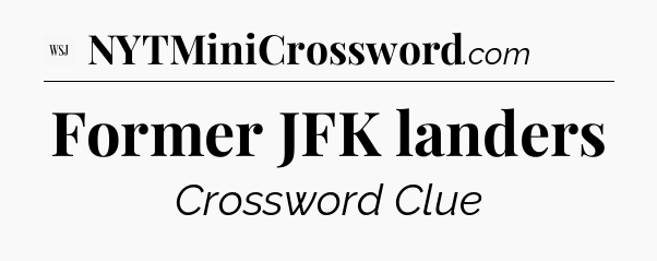 Former JFK landers - WSJ Crossword