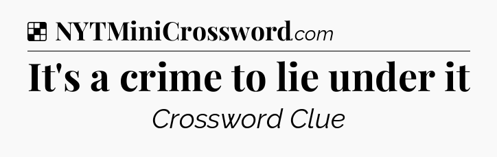 Solution: It's a crime to lie under it - NYT Crossword