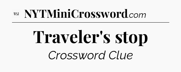 Traveler's stop - WSJ Crossword
