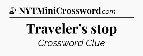 Traveler's stop - Daily Themed Classic Crossword