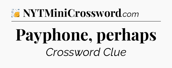 Payphone, perhaps - 7 Little Words
