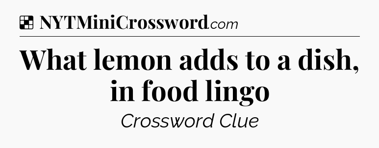 Solution: What lemon adds to a dish, in food lingo - NYT Crossword