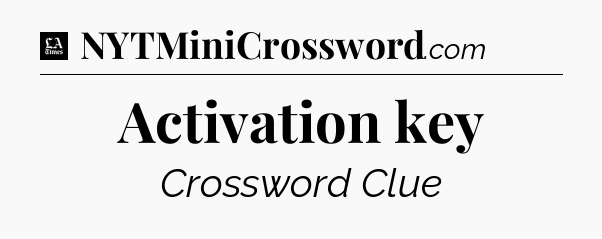 Activation key - LA Times Crossword