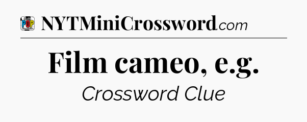 Film cameo, e.g Crossword Clue