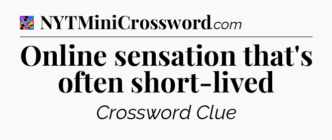 Online sensation that's often short-lived Crossword Clue