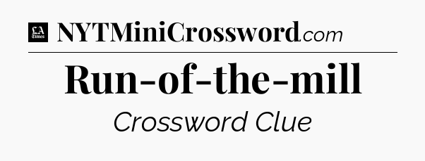 Run-of-the-mill - LA Times Crossword