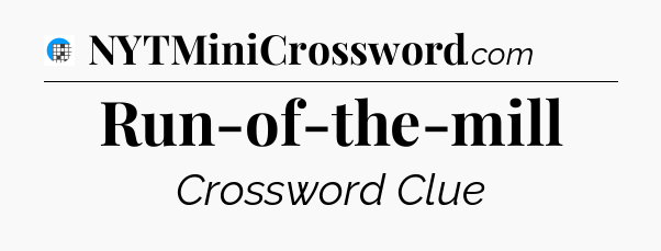 Run-of-the-mill Crossword Clue