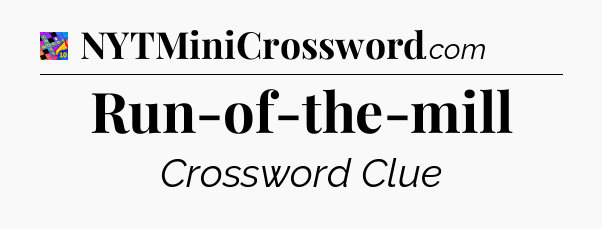 Run-of-the-mill Crossword Clue