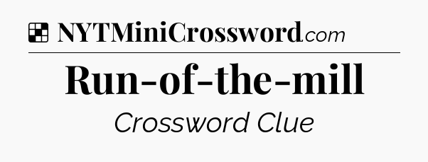 Solution: Run-of-the-mill - NYT Crossword