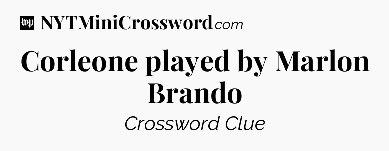 Corleone played by Marlon Brando Crossword Clue