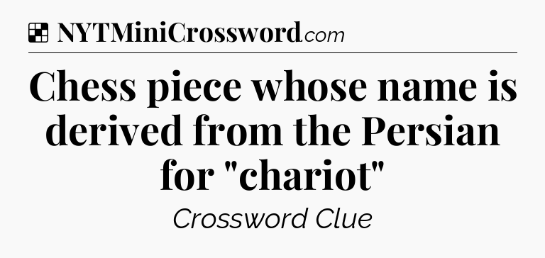 Solution: Chess piece whose name is derived from the Persian for 