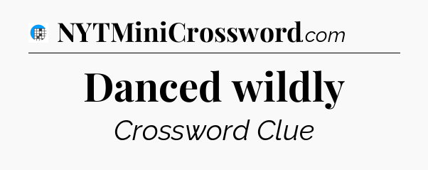Danced wildly Crossword Clue