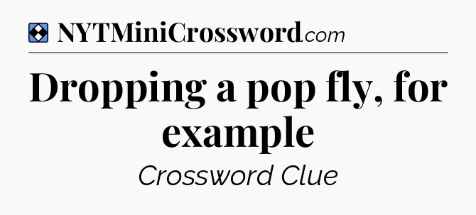 Solution: Dropping a pop fly, for example - NYT Mini Crossword
