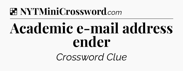 Solution: Academic e-mail address ender - NYT Crossword