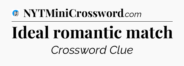 Ideal romantic match Crossword Clue