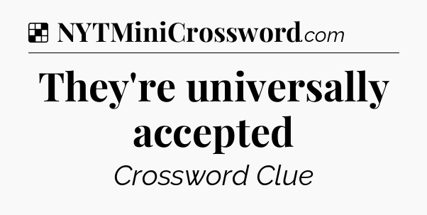 Solution: They're universally accepted - NYT Crossword