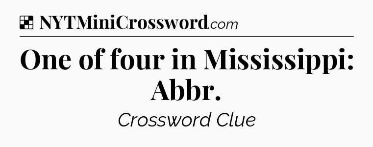 Solution: One of four in Mississippi: Abbr - NYT Crossword