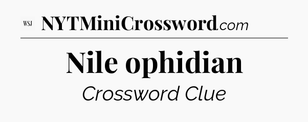 Nile ophidian - WSJ Crossword