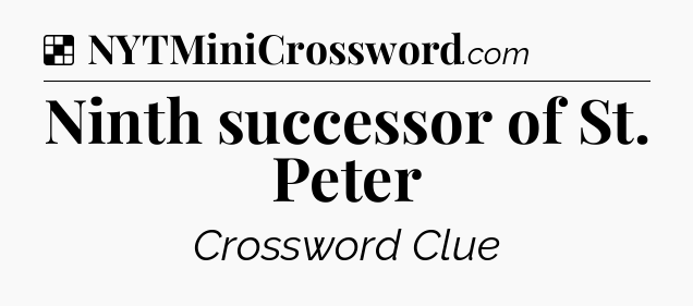 Solution: Ninth successor of St. Peter - NYT Crossword