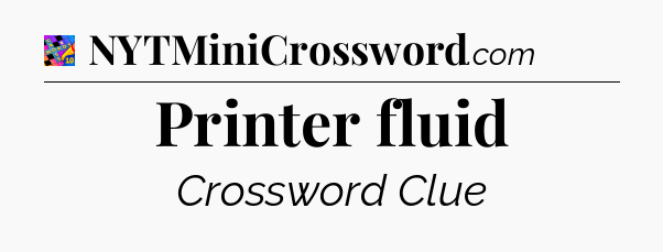 Printer fluid Crossword Clue
