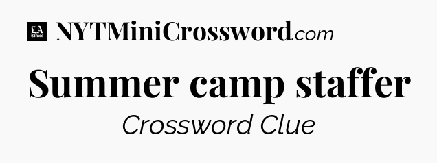 Summer camp staffer - LA Times Crossword