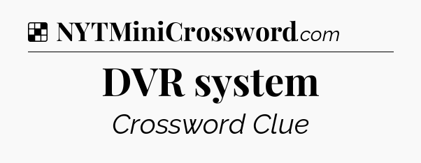 Solution: DVR system - NYT Crossword