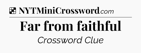 Solution: Far from faithful - NYT Crossword