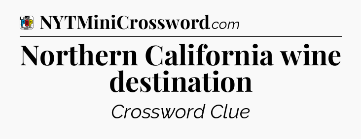 Northern California wine destination Crossword Clue