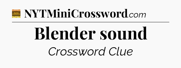 Blender sound - Eugene Sheffer Crossword