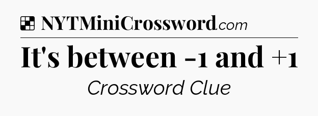 Solution: It's between -1 and +1 - NYT Crossword
