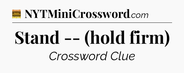 Stand -- (hold firm) - Eugene Sheffer Crossword