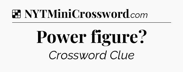 Solution: Power figure - NYT Crossword