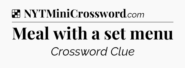 Solution: Meal with a set menu - NYT Crossword