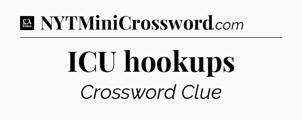 ICU hookups - LA Times Crossword