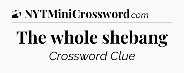 The whole shebang - Daily Themed Classic Crossword