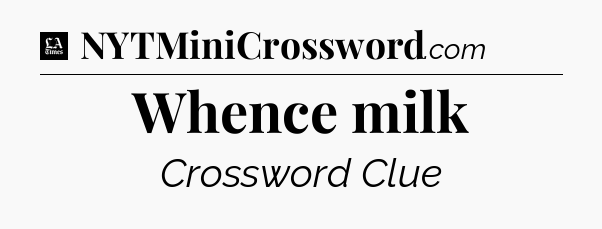 Whence milk - LA Times Crossword