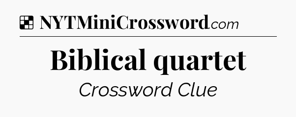 Solution: Biblical quartet - NYT Crossword