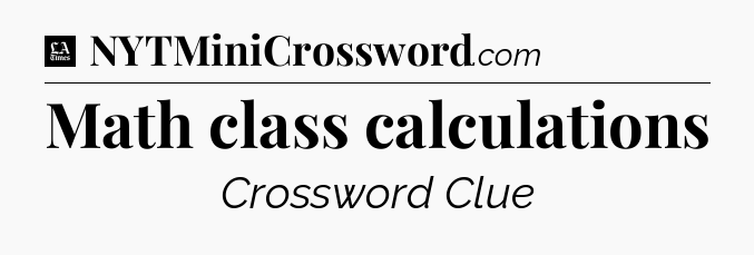 Math class calculations - LA Times Crossword