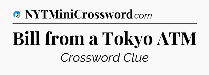 Bill from a Tokyo ATM Crossword Clue
