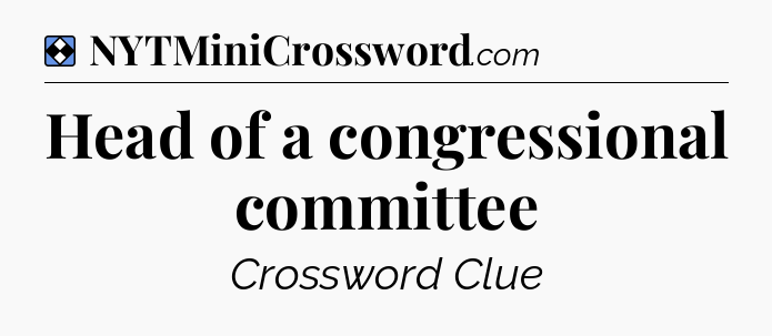 Solution: Head of a congressional committee - NYT Mini Crossword
