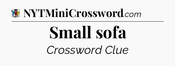 Small sofa Crossword Clue