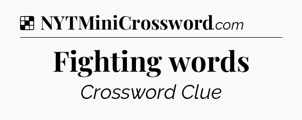 Solution: Fighting words - NYT Crossword