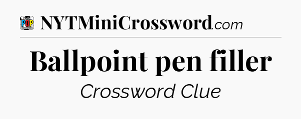 Ballpoint pen filler Crossword Clue